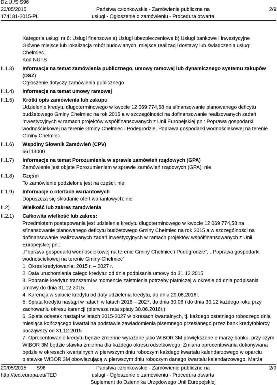 Kod NUTS Informacje na temat zamówienia publicznego, umowy ramowej lub dynamicznego systemu zakupów (DSZ) Ogłoszenie dotyczy zamówienia publicznego Informacje na temat umowy ramowej Krótki opis