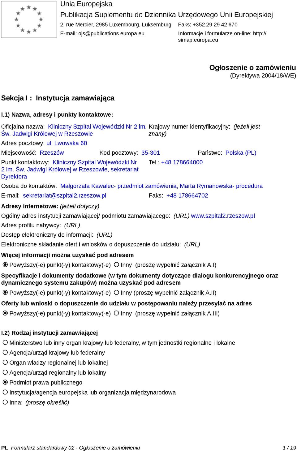 1) Nazwa, adresy i punkty kontaktowe: Oficjalna nazwa: Kliniczny Szpital Wojewódzki Nr 2 im. Św. Jadwigi Królowej w Rzeszowie Adres pocztowy: ul.