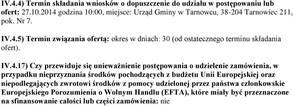 IV.4.17) Czy przewiduje się unieważnienie postępowania o udzielenie zamówienia, w przypadku nieprzyznania środków pochodzących z budżetu Unii Europejskiej oraz