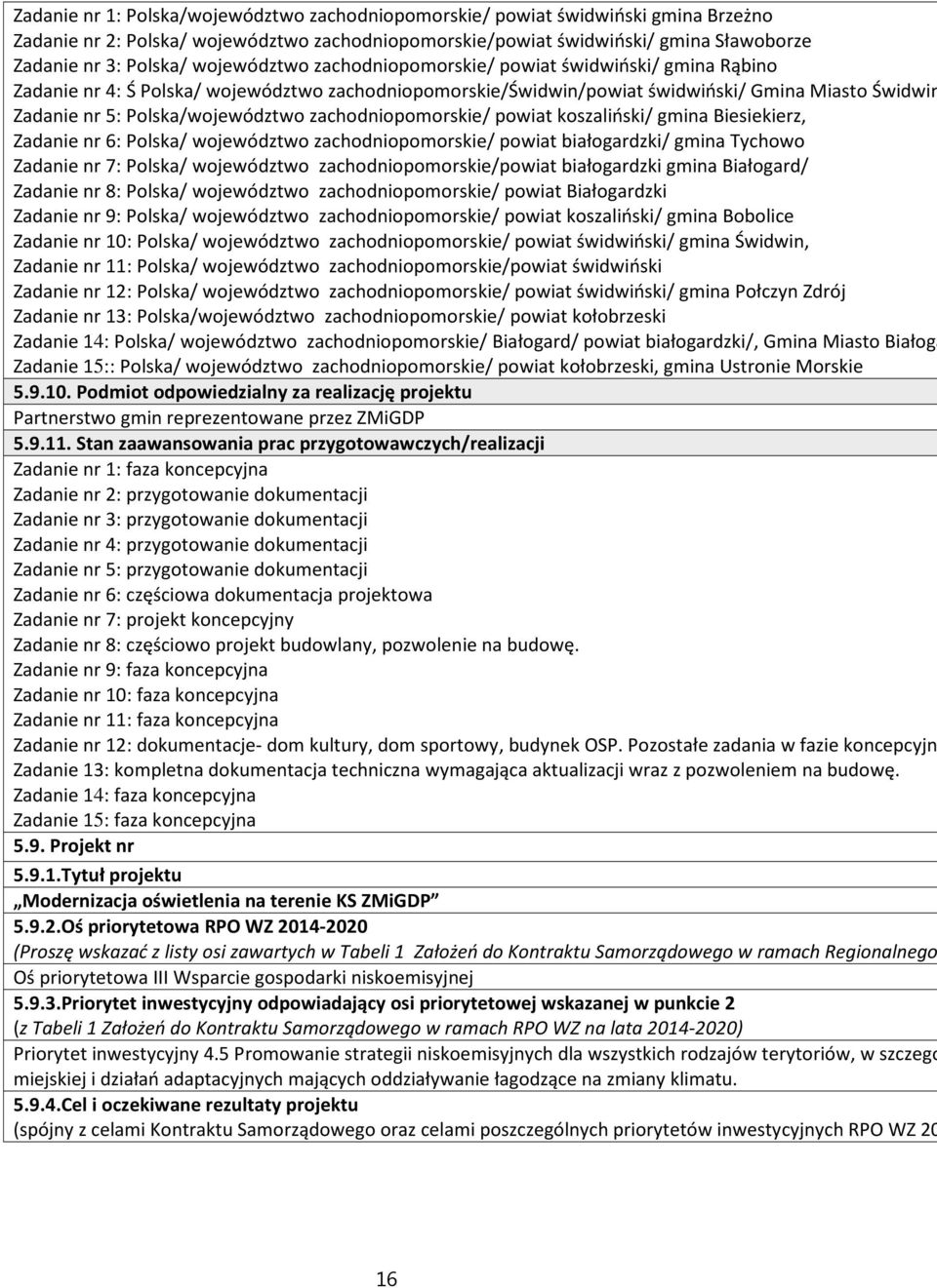 zachodniopomorskie/ powiat koszaliński/ gmina Biesiekierz, Zadanie nr 6: Polska/ województwo zachodniopomorskie/ powiat białogardzki/ gmina Tychowo Zadanie nr 7: Polska/ województwo