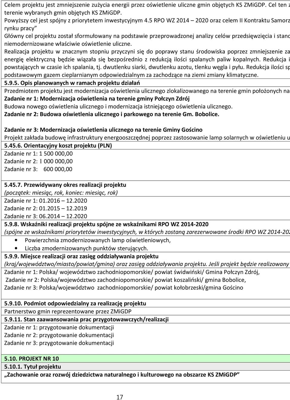 5 RPO WZ 2014 2020 oraz celem II Kontraktu Samorz rynku pracy Główny cel projektu został sformułowany na podstawie przeprowadzonej analizy celów przedsięwzięcia i stano niemodernizowane właściwie