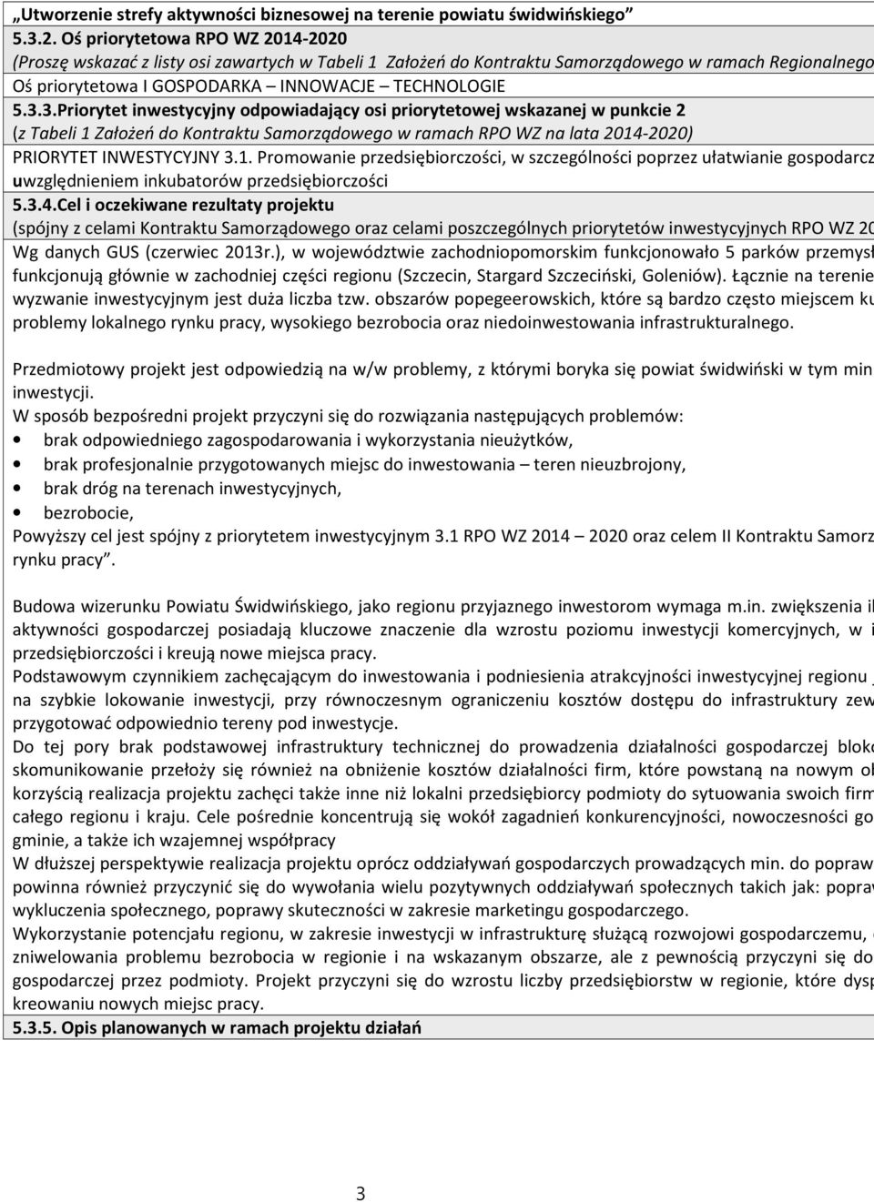 ), w województwie zachodniopomorskim funkcjonowało 5 parków przemysł funkcjonują głównie w zachodniej części regionu (Szczecin, Stargard Szczeciński, Goleniów).