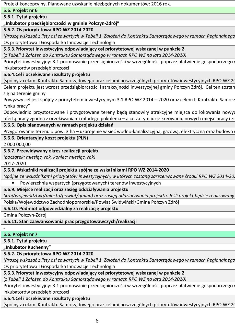 1 promowanie przedsiębiorczości w szczególności poprzez ułatwienie gospodarczego w inkubatorów przedsiębiorczości 5.6.4.