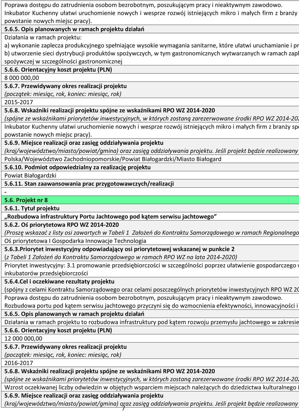 6.5. Opis planowanych w ramach projektu działań Działania w ramach projektu: a) wykonanie zaplecza produkcyjnego spełniające wysokie wymagania sanitarne, które ułatwi uruchamianie i pr b) utworzenie