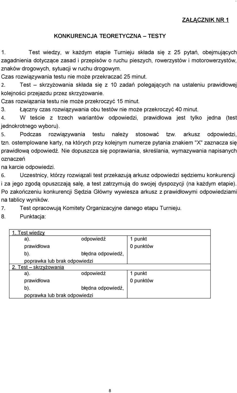 kolejności przejazdu przez skrzyżowanie Czas rozwiązania testu nie może przekroczyć 15 minut 3 Łączny czas rozwiązywania obu testów nie może przekroczyć 40 minut 4 W teście z trzech wariantów