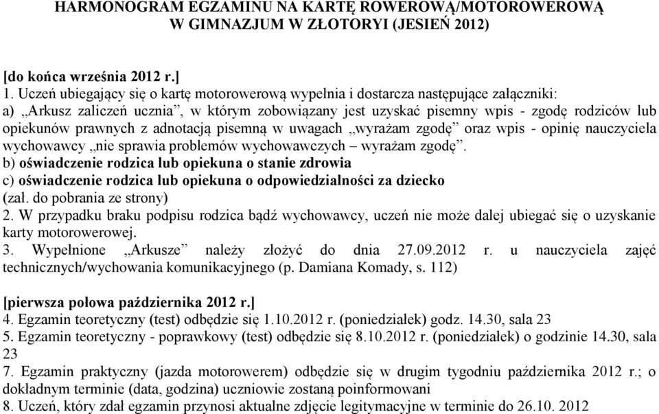 prawnych z adnotacją pisemną w uwagach wyrażam zgodę oraz wpis - opinię nauczyciela wychowawcy nie sprawia problemów wychowawczych wyrażam zgodę.