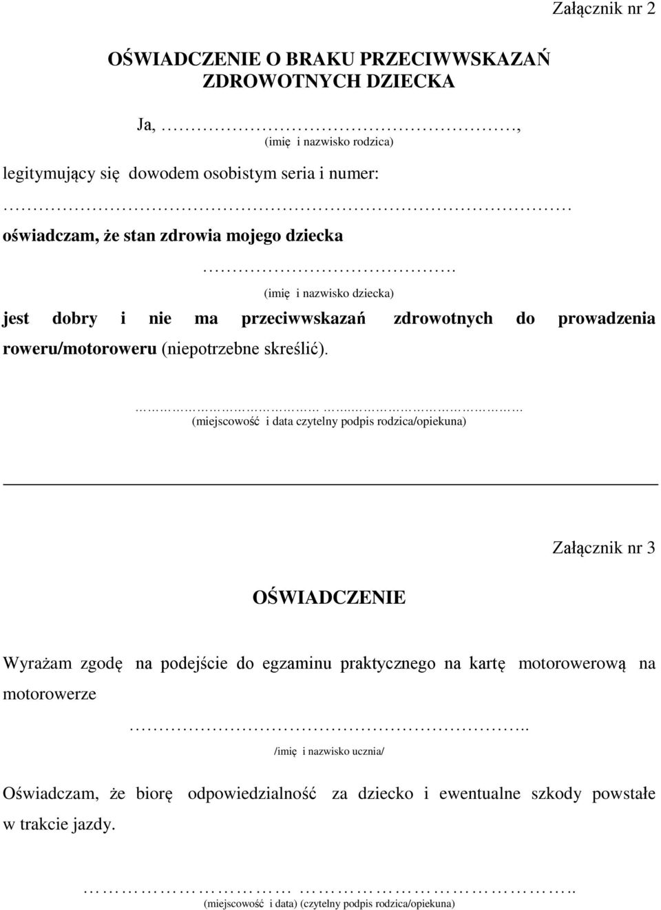 . (miejscowość i data czytelny podpis rodzica/opiekuna) Załącznik nr 3 OŚWIADCZENIE Wyrażam zgodę na podejście do egzaminu praktycznego na kartę motorowerową na