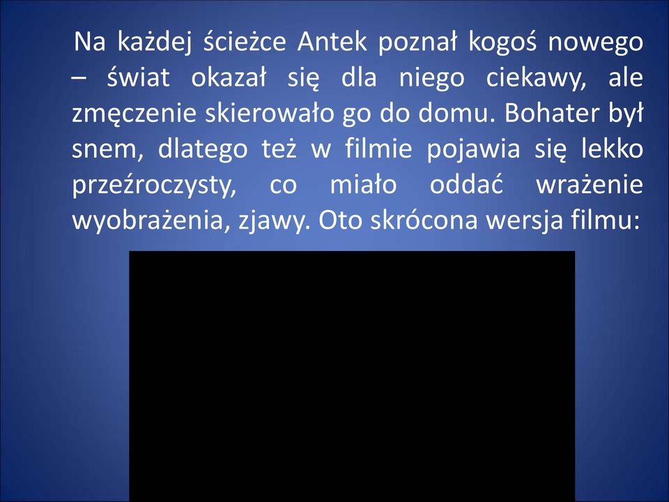 Bohater był snem, dlatego też w filmie pojawia się lekko