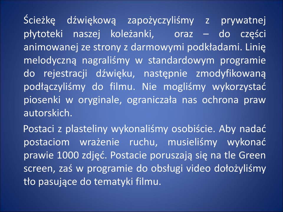 Nie mogliśmy wykorzystać piosenki w oryginale, ograniczała nas ochrona praw autorskich. Postaci z plasteliny wykonaliśmy osobiście.