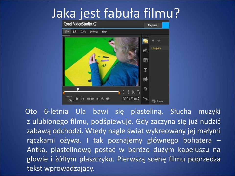 Wtedy nagle świat wykreowany jej małymi rączkami ożywa.