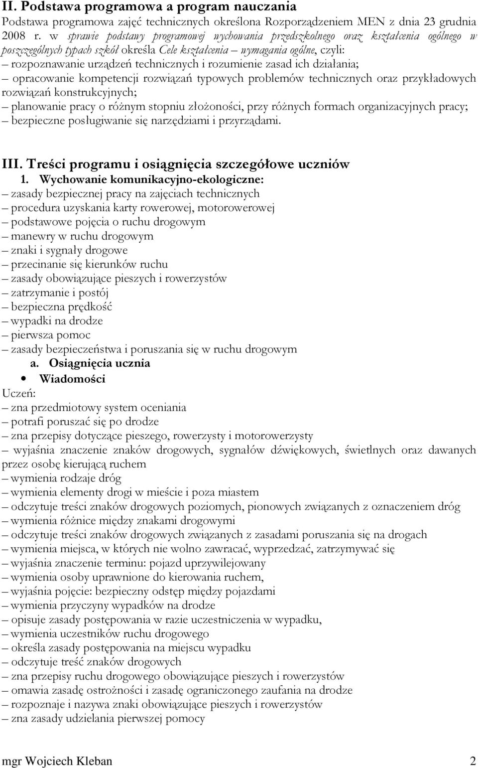 i rozumienie zasad ich działania; opracowanie kompetencji rozwiązań typowych problemów technicznych oraz przykładowych rozwiązań konstrukcyjnych; planowanie pracy o różnym stopniu złożoności, przy