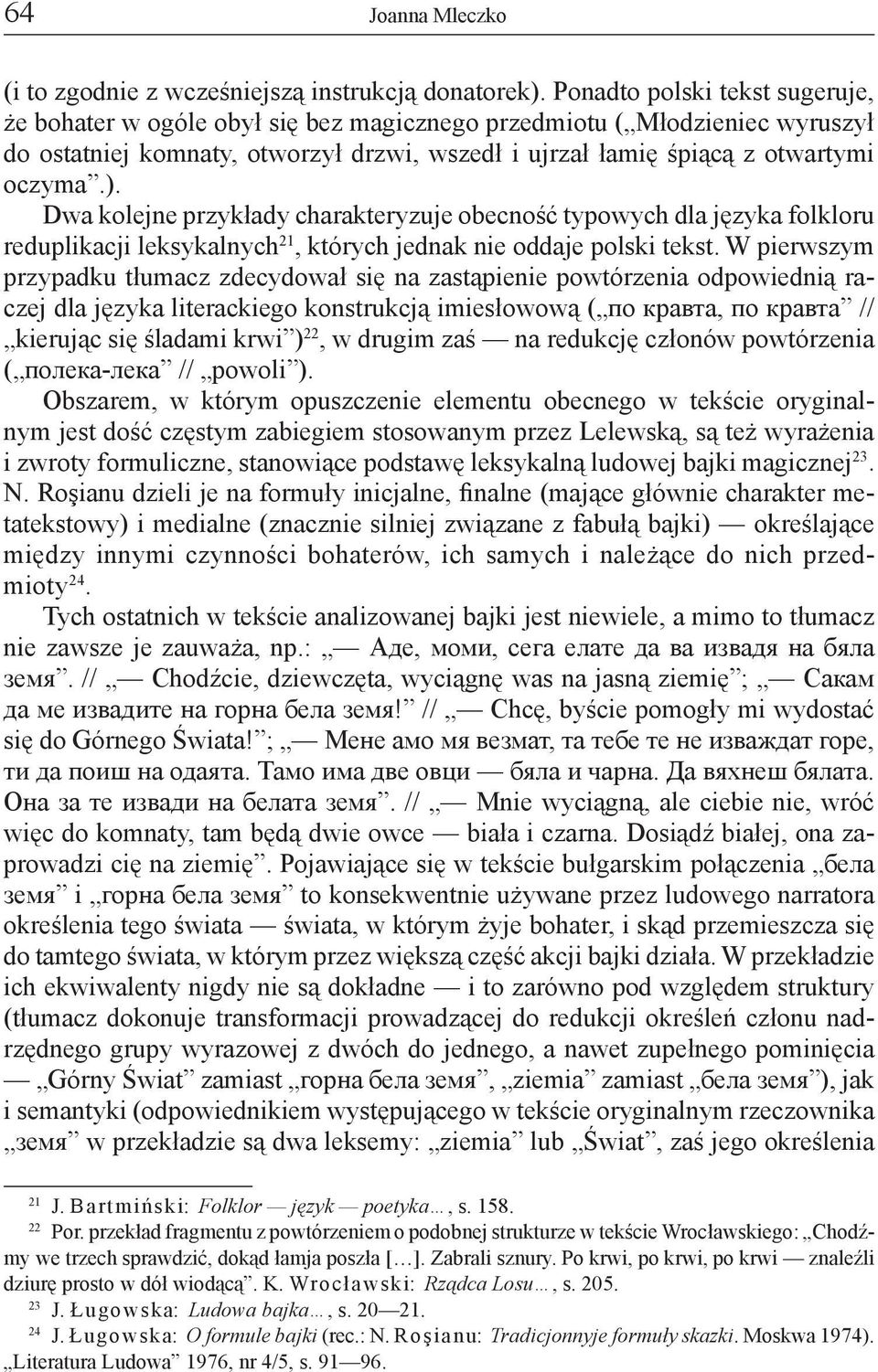 Dwa kolejne przykłady charakteryzuje obecność typowych dla języka folkloru reduplikacji leksykalnych 21, których jednak nie oddaje polski tekst.