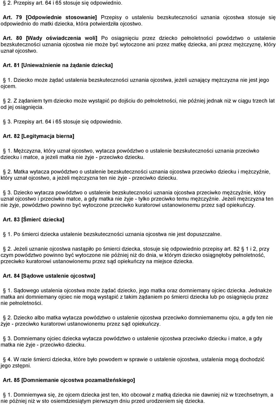 80 [Wady oświadczenia woli] Po osiągnięciu przez dziecko pełnoletności powództwo o ustalenie bezskuteczności uznania ojcostwa nie może być wytoczone ani przez matkę dziecka, ani przez mężczyznę,