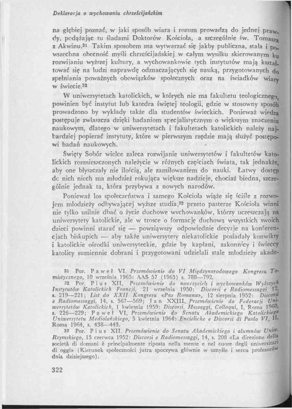 kształtować się na ludzi naprawdę odznaczających się nauką, przygotowanych do spełniania poważnych obowiązków społecznych oraz na świadków wiary w świecie32.