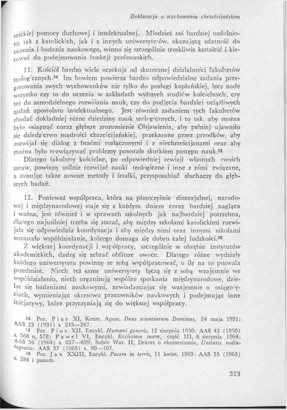 podejmowania funkcji profesorskich. 11. Kościół bardzo wiele oczekuje od skutecznej działalności fakultetów teologicznych34.