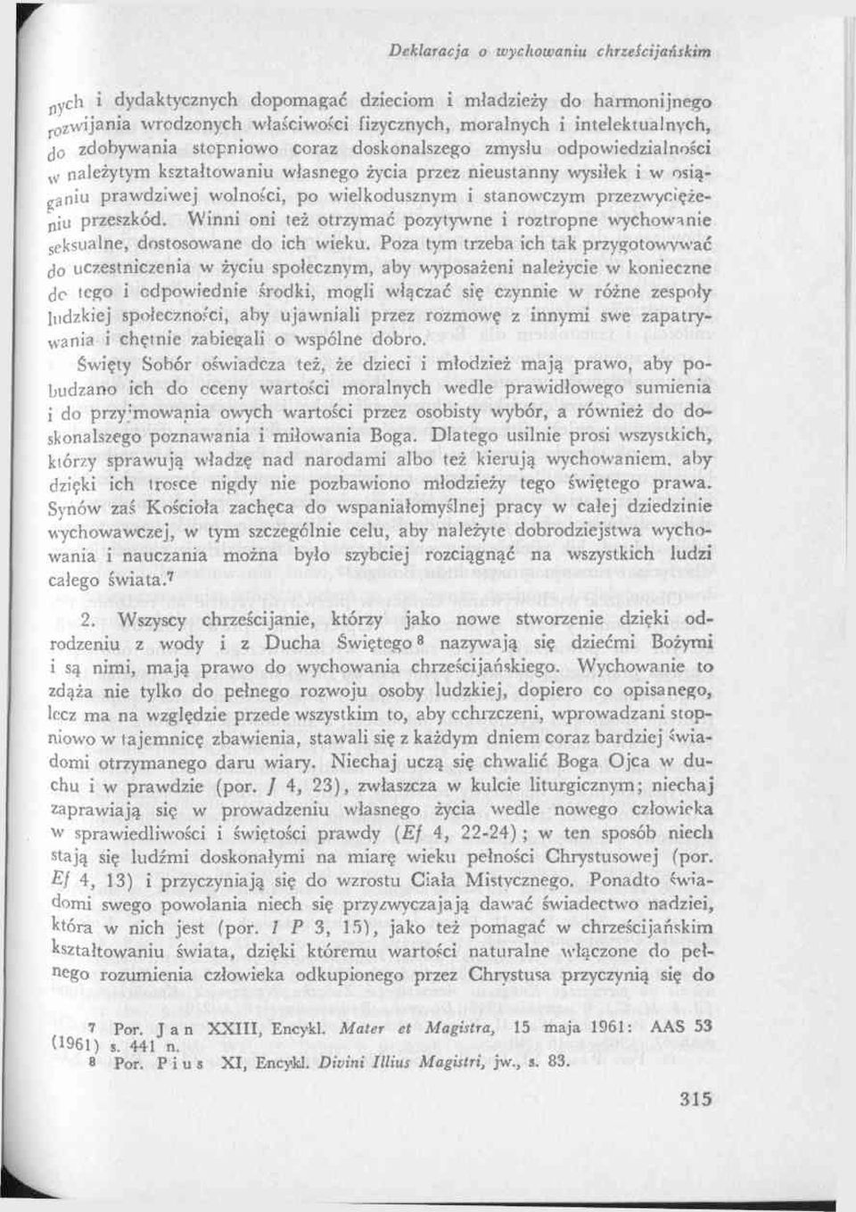 Winni oni też otrzymać pozytywne i roztropne wychowanie seksualne, dostosowane do ich wieku.