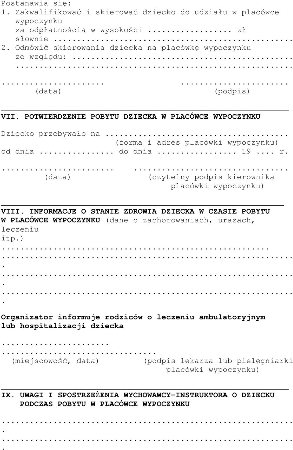 wypoczynku) VIII INFORMACJE O STANIE ZDROWIA DZIECKA W CZASIE POBYTU W PLACÓWCE WYPOCZYNKU (dane o zachorowaniach, urazach, leczeniu itp) Organizator informuje rodziców o leczeniu