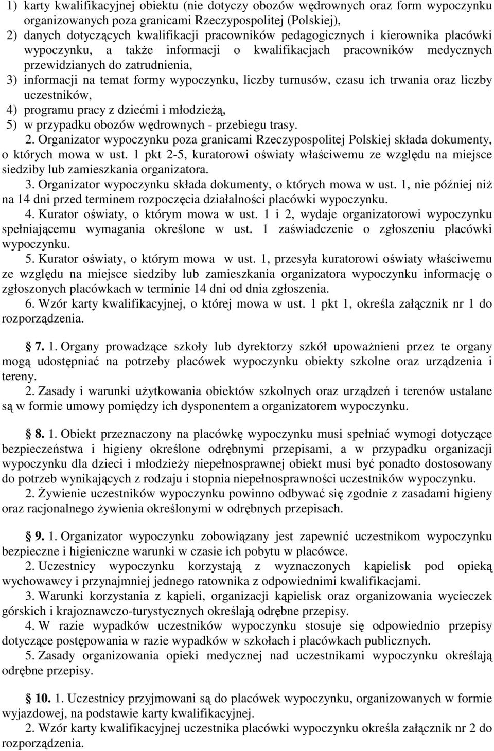 czasu ich trwania oraz liczby uczestników, 4) programu pracy z dziećmi i młodzieŝą, 5) w przypadku obozów wędrownych - przebiegu trasy 2 Organizator wypoczynku poza granicami Rzeczypospolitej