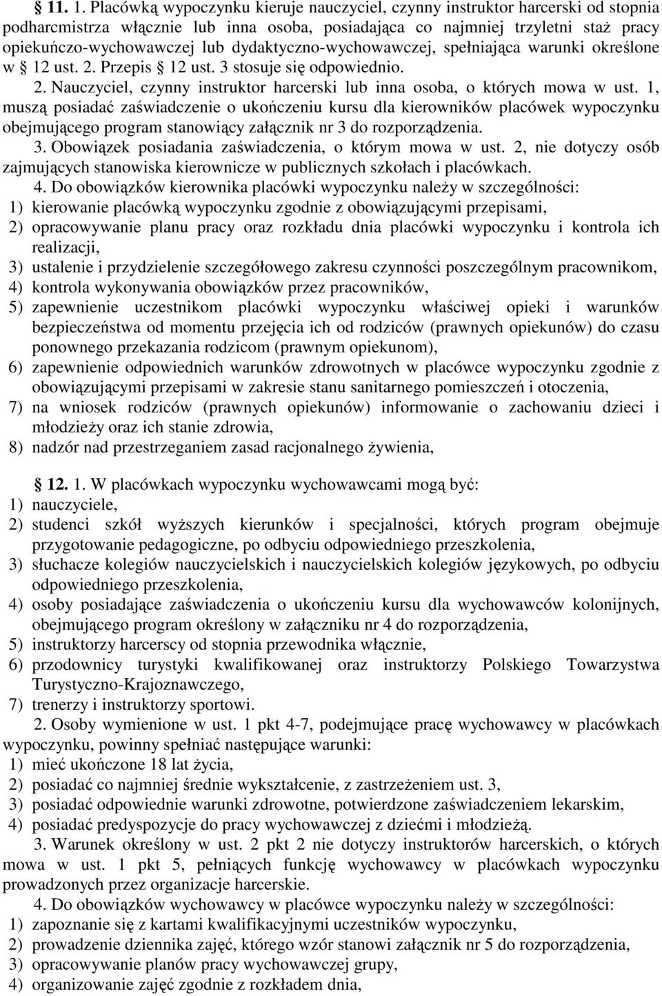 posiadać zaświadczenie o ukończeniu kursu dla kierowników placówek wypoczynku obejmującego program stanowiący załącznik nr 3 do rozporządzenia 3 Obowiązek posiadania zaświadczenia, o którym mowa w