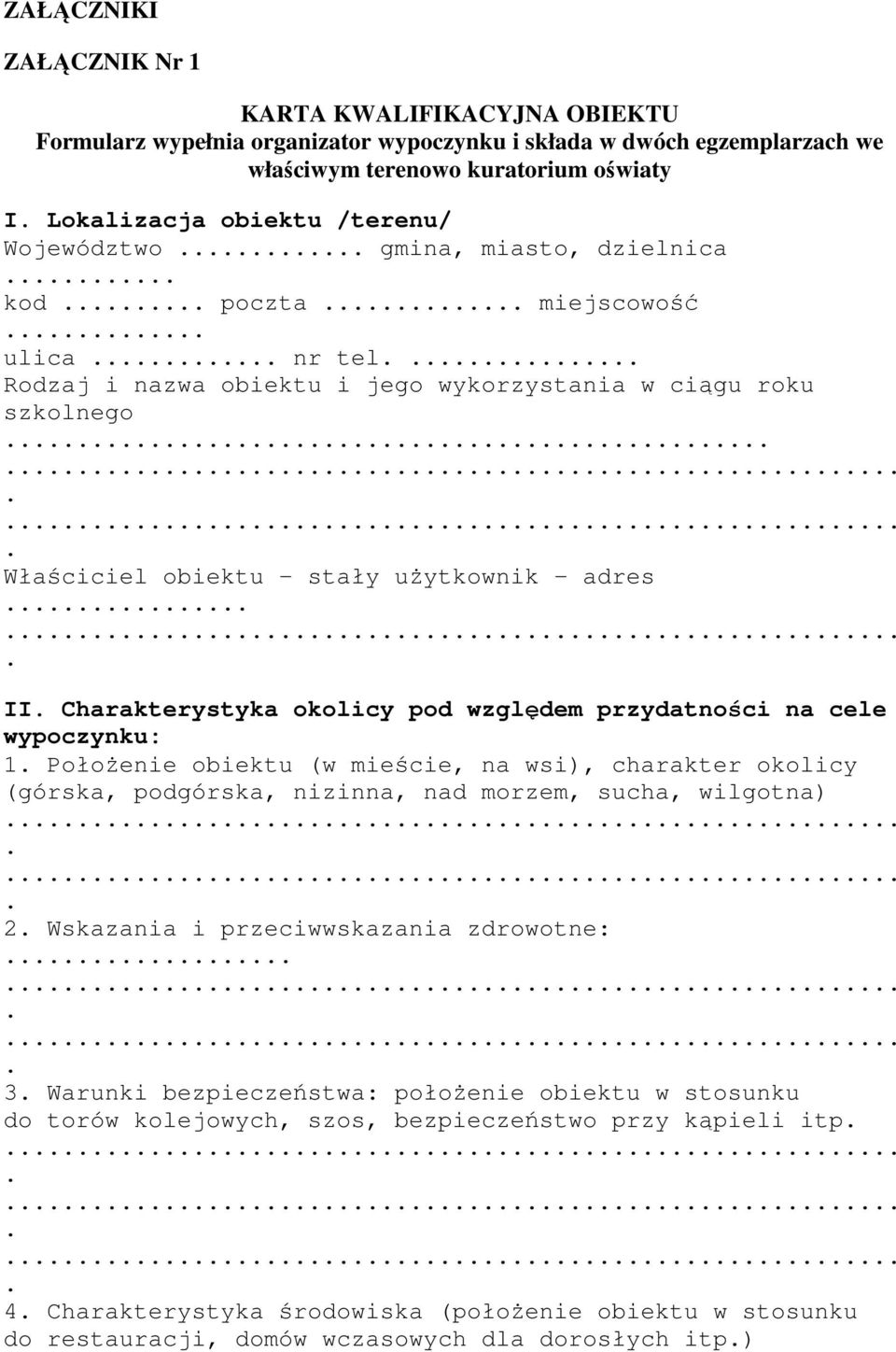 Charakterystyka okolicy pod względem przydatności na cele wypoczynku: PołoŜenie obiektu (w mieście, na wsi), charakter okolicy (górska, podgórska, nizinna, nad morzem, sucha, wilgotna) 2 Wskazania i