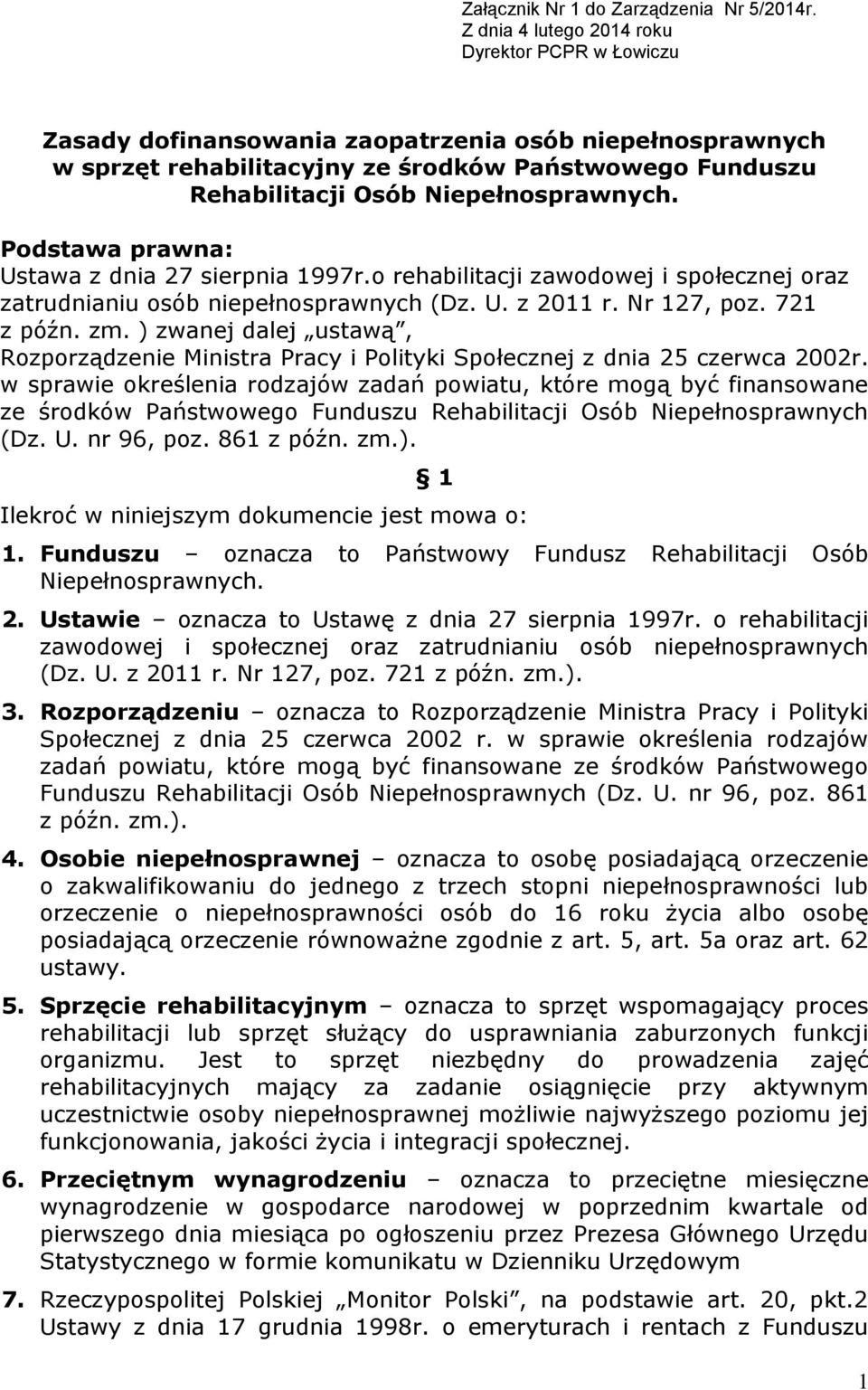 Niepełnosprawnych. Podstawa prawna: Ustawa z dnia 27 sierpnia 1997r.o rehabilitacji zawodowej i społecznej oraz zatrudnianiu osób niepełnosprawnych (Dz. U. z 2011 r. Nr 127, poz. 721 z późn. zm.