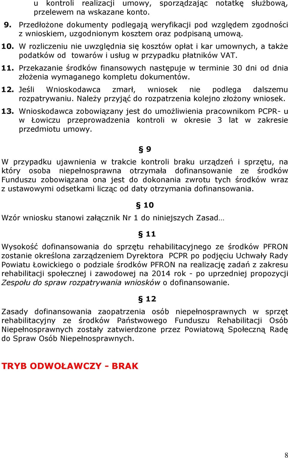 W rozliczeniu nie uwzględnia się kosztów opłat i kar umownych, a także podatków od towarów i usług w przypadku płatników VAT. 11.