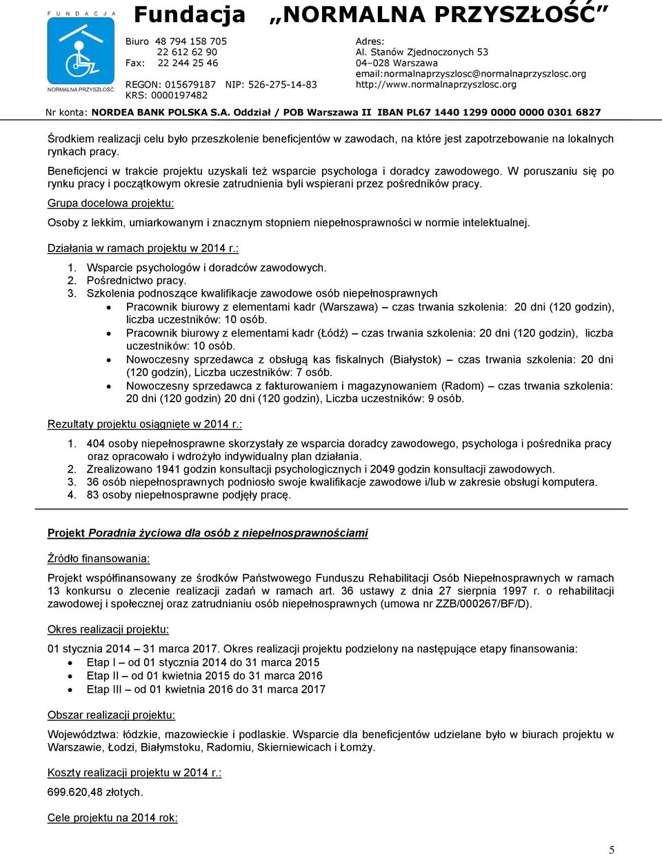 W poruszaniu się po rynku pracy i początkowym okresie zatrudnienia byli wspierani przez pośredników pracy.