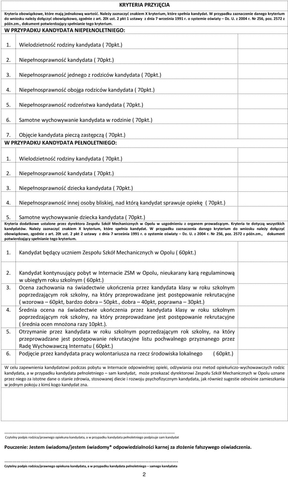 2572 z późn.zm., dokument potwierdzający spełnianie tego kryterium. W PRZYPADKU KANDYDATA NIEPEŁNOLETNIEGO: 1. Wielodzietność rodziny kandydata ( 70pkt.) 2. Niepełnosprawność kandydata ( 70pkt.) 3.