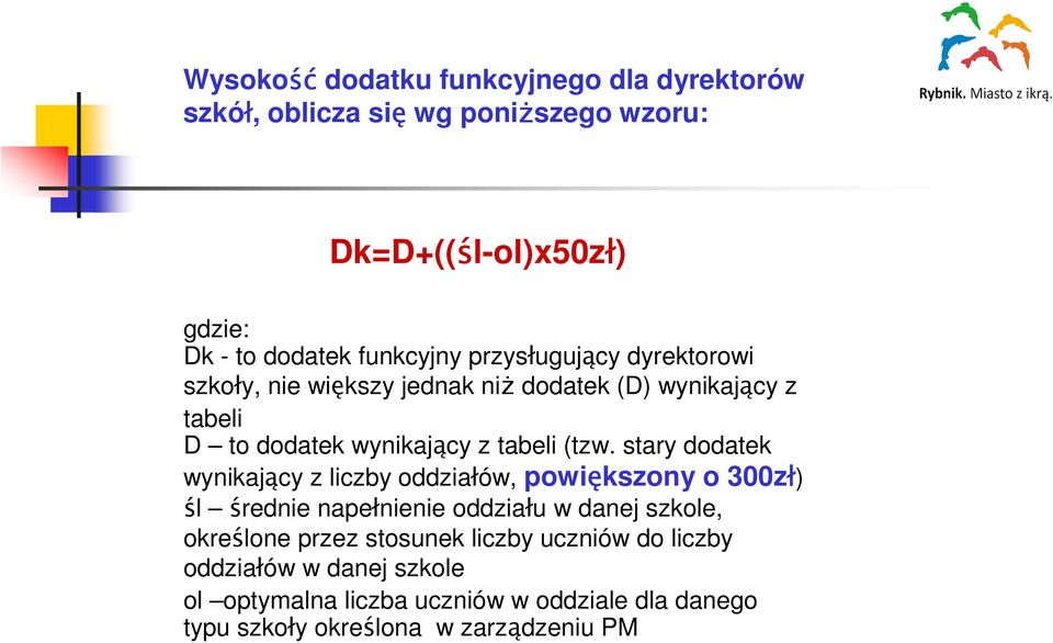 (tzw. stary dodatek wynikający z liczby oddziałów, powiększony o 300zł) śl średnie napełnienie oddziału w danej szkole, określone przez