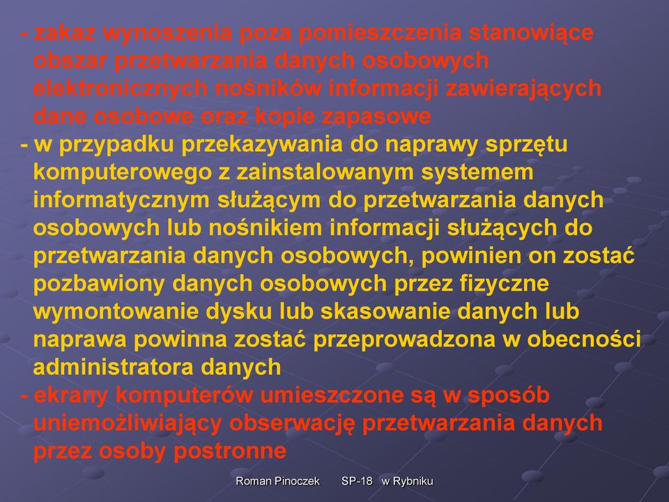 służących do przetwarzania danych osobowych, powinien on zostać pozbawiony danych osobowych przez fizyczne wymontowanie dysku lub skasowanie danych lub naprawa powinna