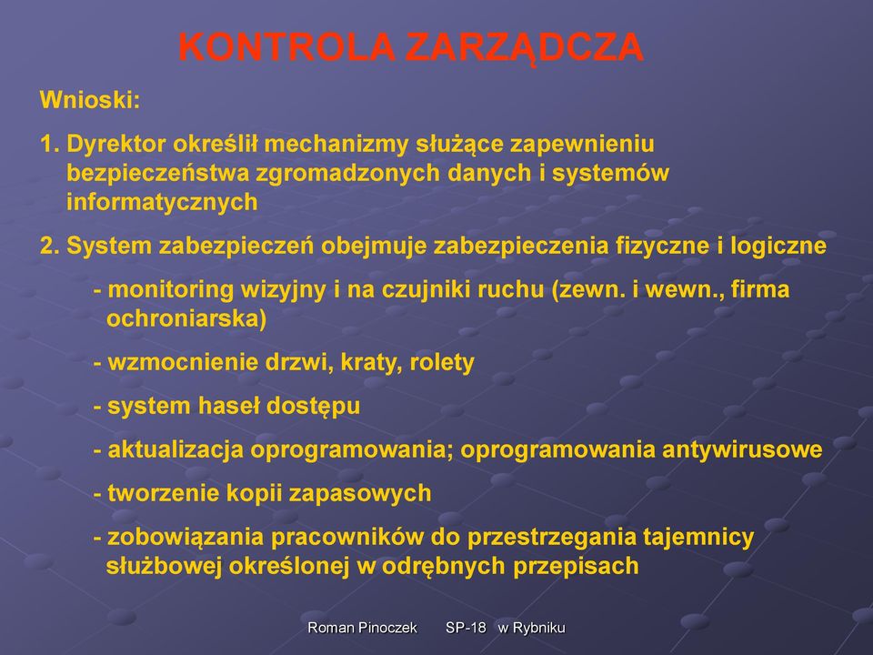 System zabezpieczeń obejmuje zabezpieczenia fizyczne i logiczne - monitoring wizyjny i na czujniki ruchu (zewn. i wewn.