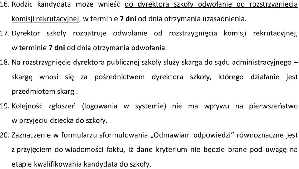 Na rozstrzygnięcie dyrektora publicznej szkoły służy skarga do sądu administracyjnego skargę wnosi się za pośrednictwem dyrektora szkoły, którego działanie jest przedmiotem skargi. 19.