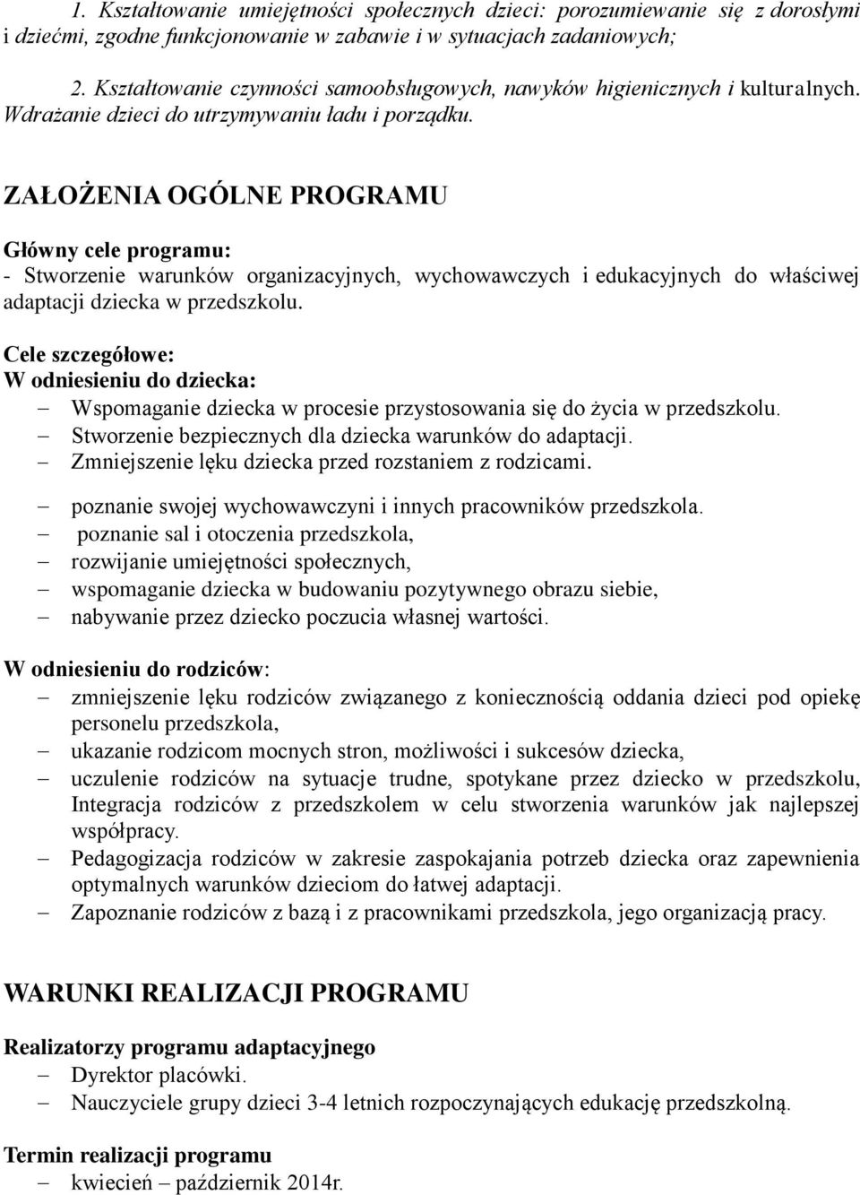 ZAŁOŻENIA OGÓLNE PROGRAMU Główny cele programu: - Stworzenie warunków organizacyjnych, wychowawczych i edukacyjnych do właściwej adaptacji dziecka w przedszkolu.