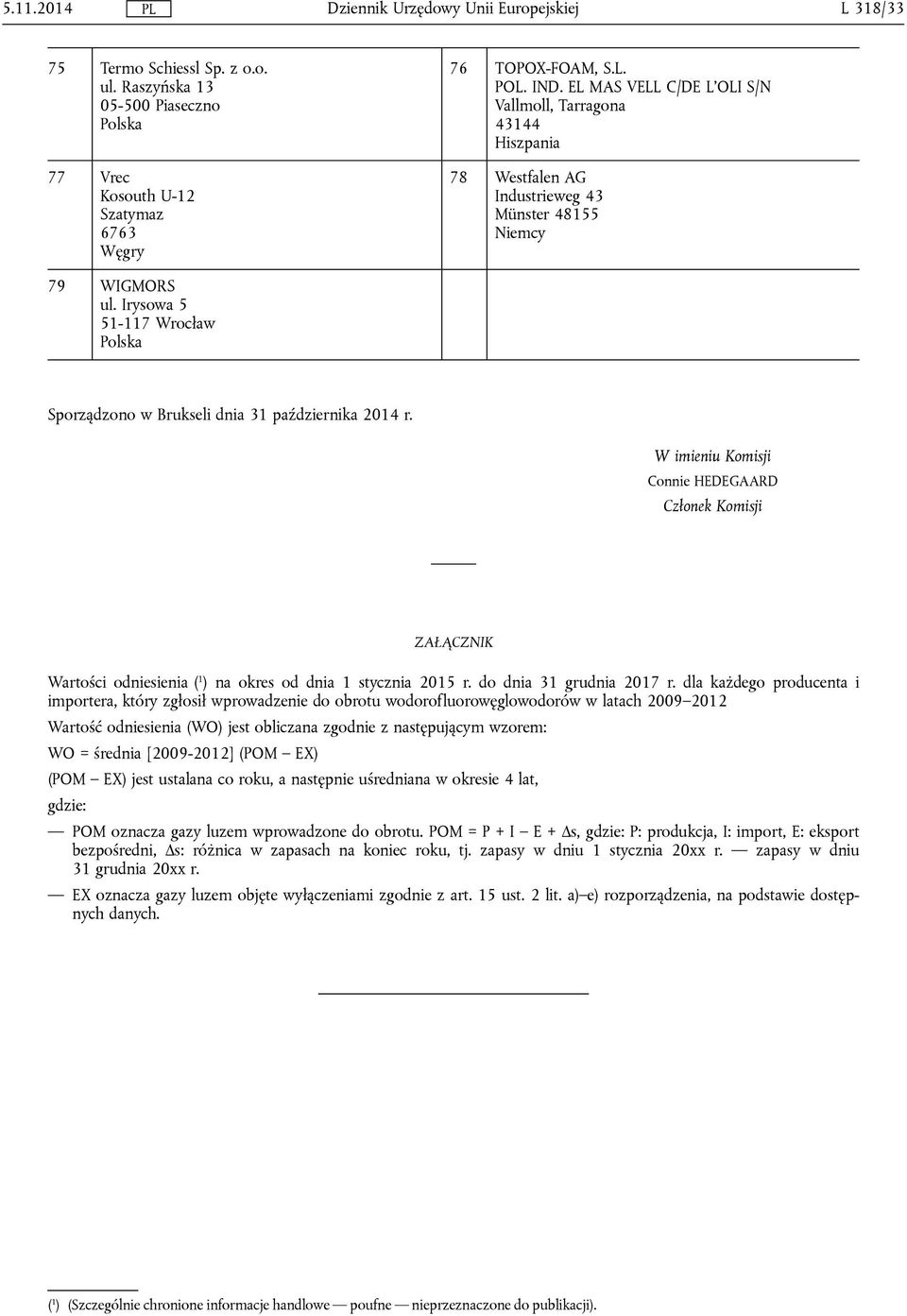 W imieniu Komisji Connie HEDEGAARD Członek Komisji ZAŁĄCZNIK Wartości odniesienia ( 1 ) na okres od dnia 1 stycznia 2015 r. do dnia 31 grudnia 2017 r.