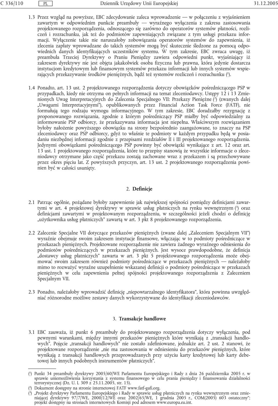 rozporządzenia, odnoszącego się zarówno do operatorów systemów płatności, rozliczeń i rozrachunku, jak też do podmiotów zapewniających związane z tym usługi przekazu informacji.