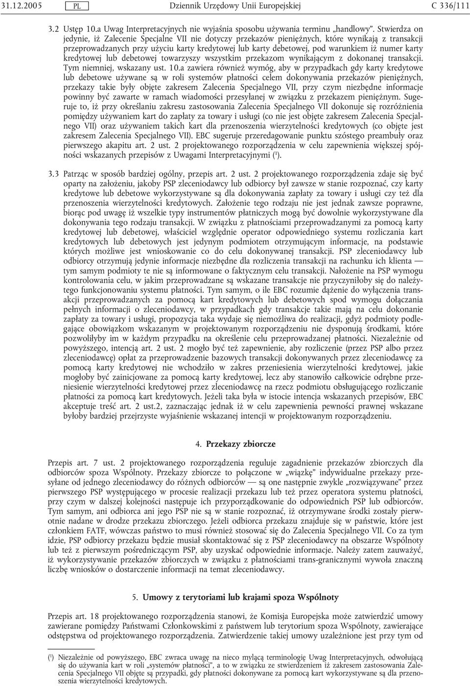 numer karty kredytowej lub debetowej towarzyszy wszystkim przekazom wynikającym z dokonanej transakcji. Tym niemniej, wskazany ust. 10.