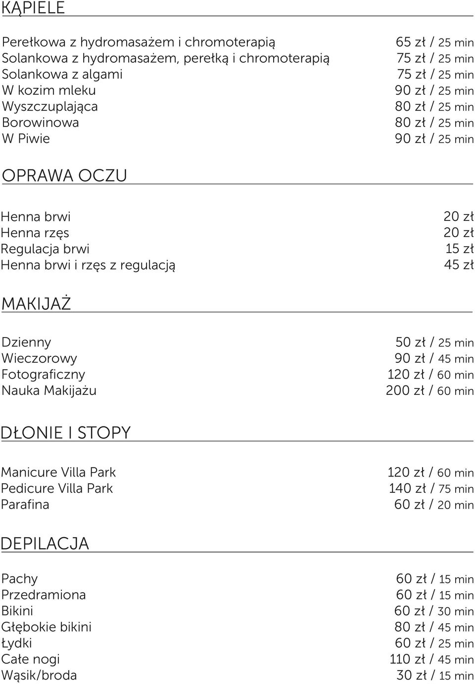 Wieczorowy Fotograficzny Nauka Makijażu 50 zł / 25 min 90 zł / 45 min 120 zł / 60 min 200 zł / 60 min DŁONIE I STOPY Manicure Villa Park Pedicure Villa Park Parafina 120 zł / 60 min 140 zł / 75