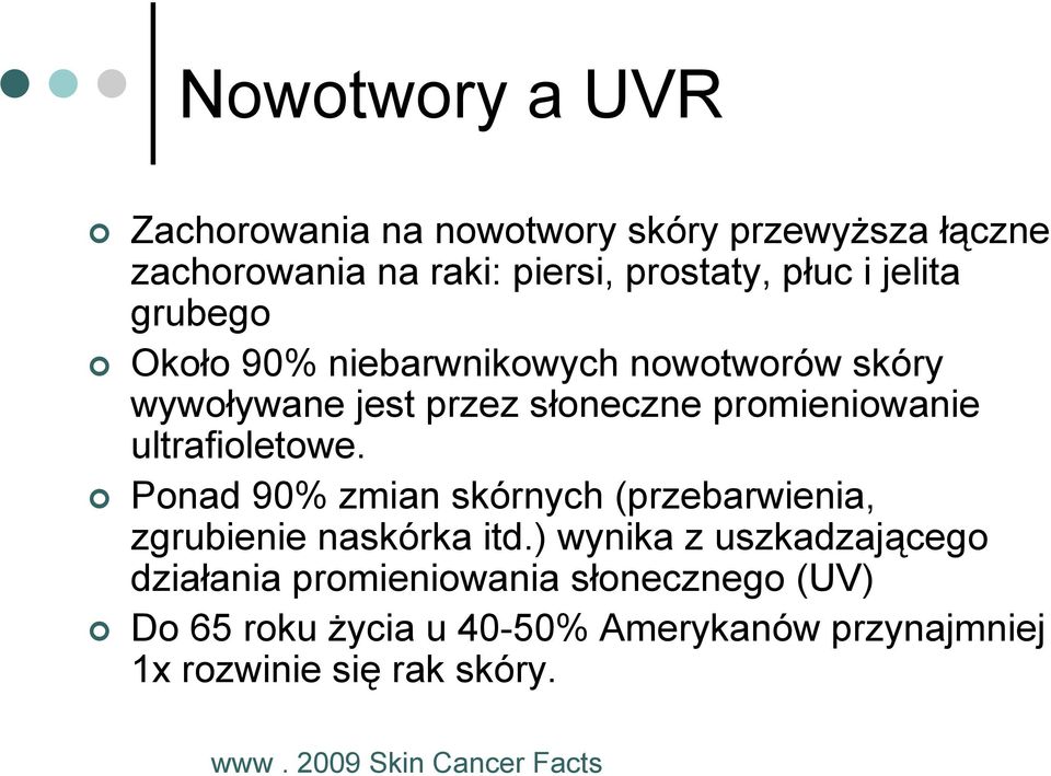 ultrafioletowe. Ponad 90% zmian skórnych (przebarwienia, zgrubienie naskórka itd.