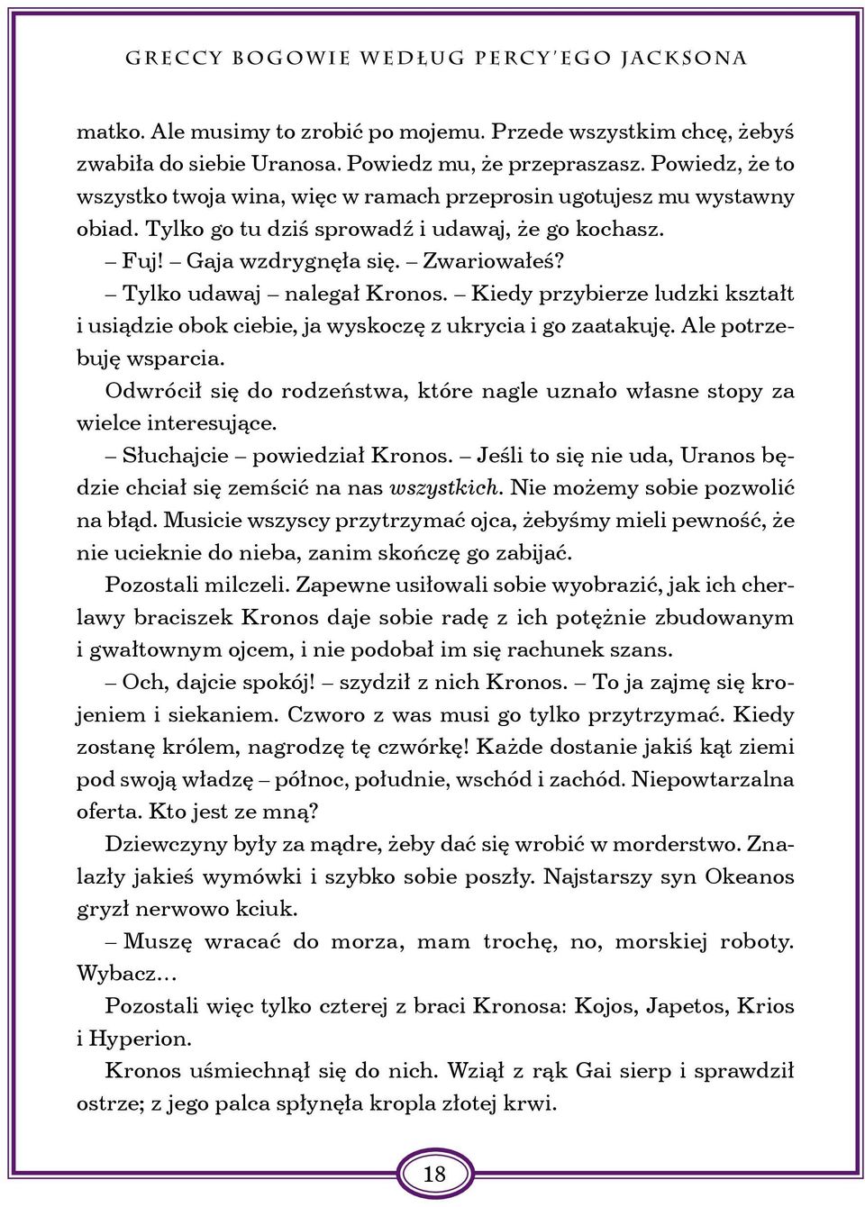 Tylko udawaj nalegał Kronos. Kiedy przybierze ludzki kształt i usiądzie obok ciebie, ja wyskoczę z ukrycia i go zaatakuję. Ale potrzebuję wsparcia.