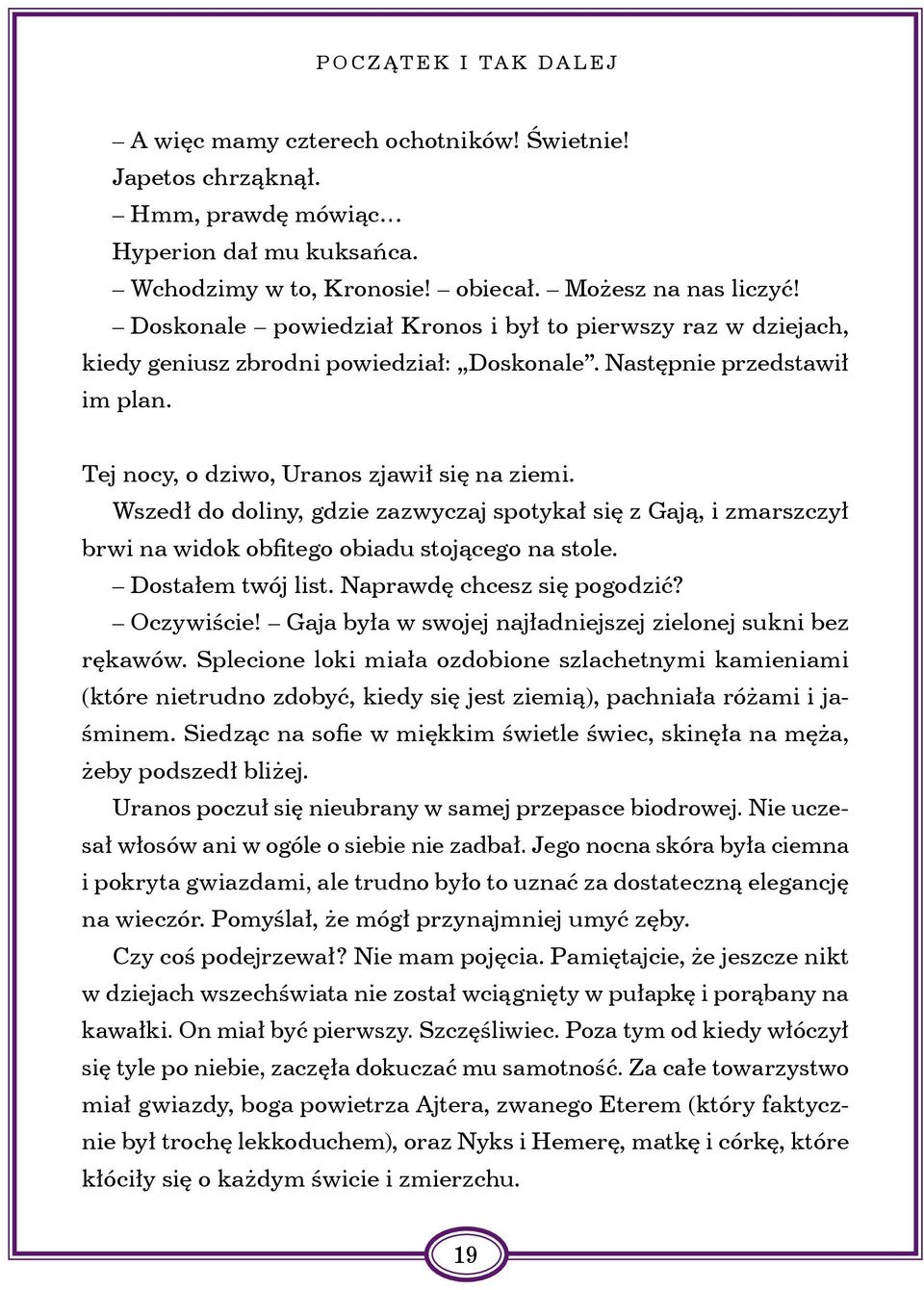 Wszedł do doliny, gdzie zazwyczaj spotykał się z Gają, i zmarszczył brwi na widok obfitego obiadu stojącego na stole. Dostałem twój list. Naprawdę chcesz się pogodzić? Oczywiście!