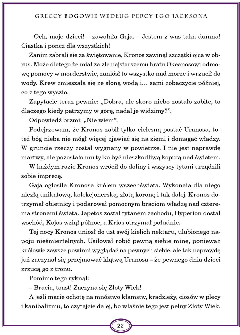 Może dlatego że miał za złe najstarszemu bratu Okeanosowi odmowę pomocy w morderstwie, zaniósł to wszystko nad morze i wrzucił do wody.