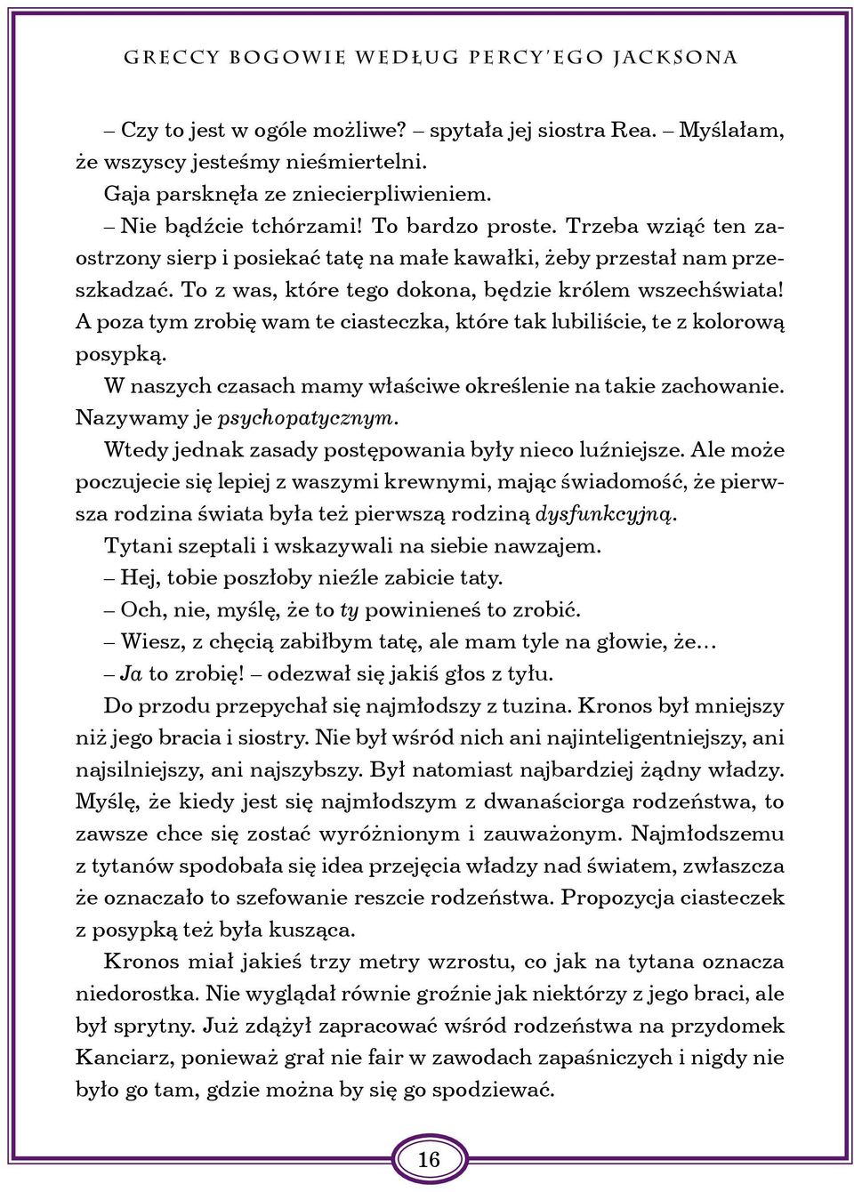 A poza tym zrobię wam te ciasteczka, które tak lubiliście, te z kolorową posypką. W naszych czasach mamy właściwe określenie na takie zachowanie. Nazywamy je psychopatycznym.