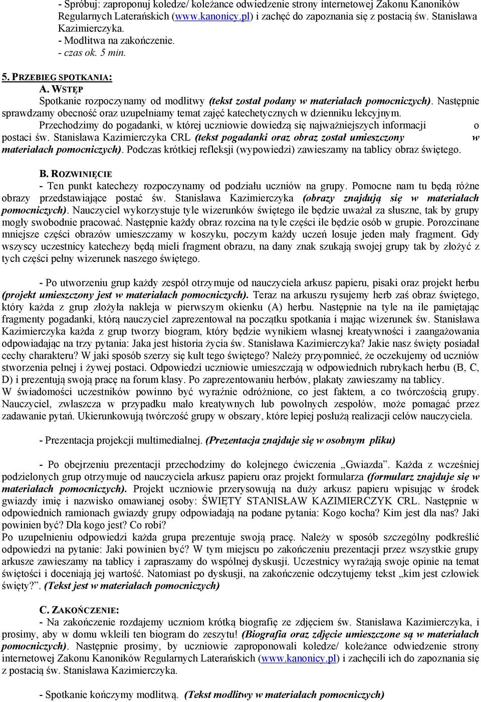 Następnie sprawdzamy obecność oraz uzupełniamy temat zajęć katechetycznych w dzienniku lekcyjnym. Przechodzimy do pogadanki, w której uczniowie dowiedzą się najważniejszych informacji o postaci św.