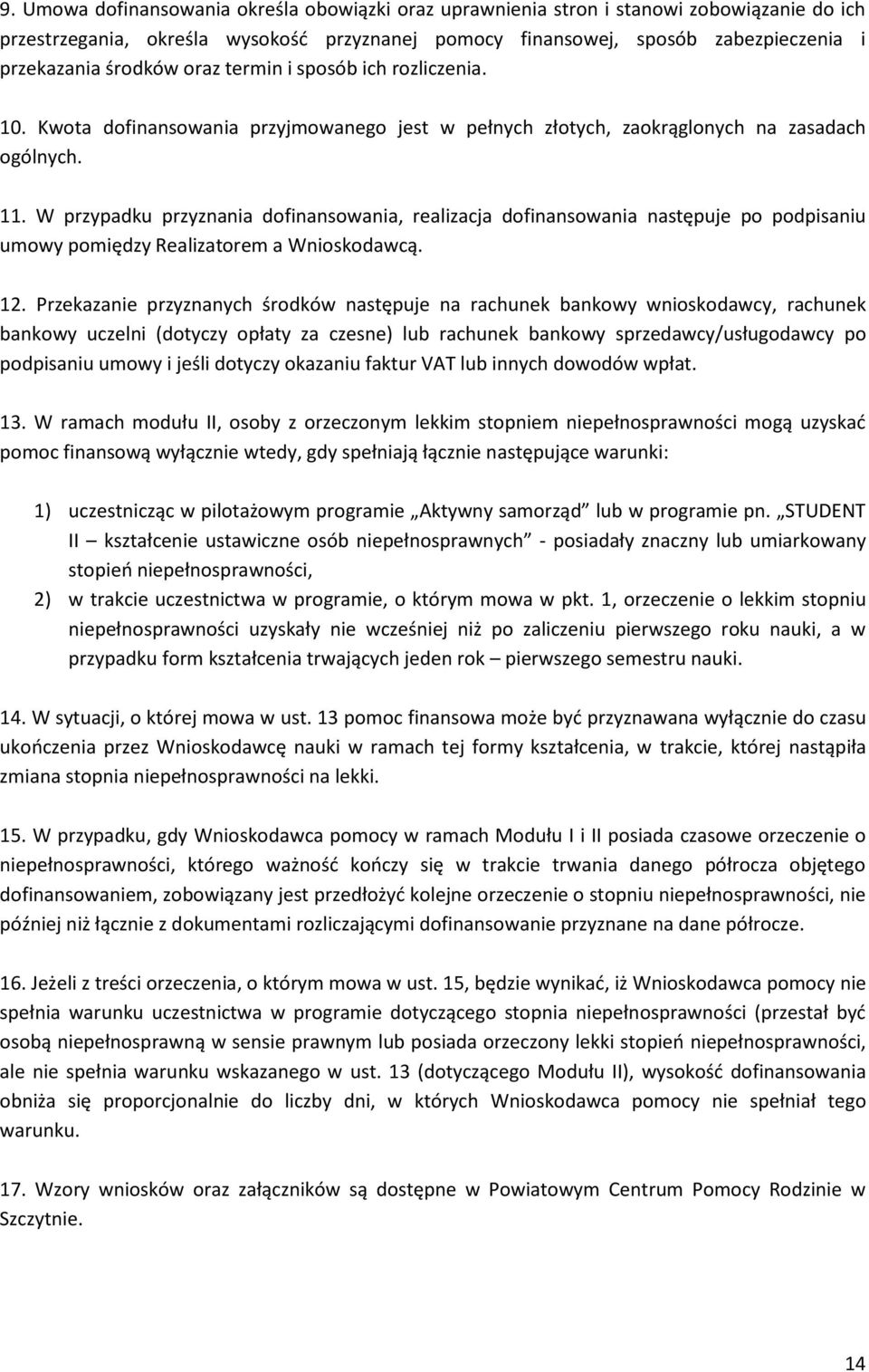 W przypadku przyznania dofinansowania, realizacja dofinansowania następuje po podpisaniu umowy pomiędzy Realizatorem a Wnioskodawcą. 12.