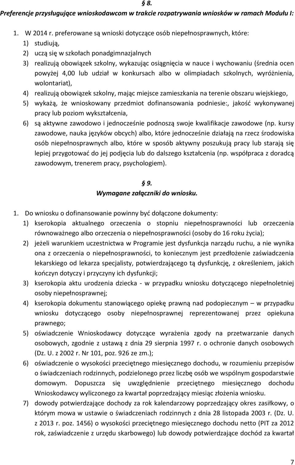 (średnia ocen powyżej 4,00 lub udział w konkursach albo w olimpiadach szkolnych, wyróżnienia, wolontariat), 4) realizują obowiązek szkolny, mając miejsce zamieszkania na terenie obszaru wiejskiego,