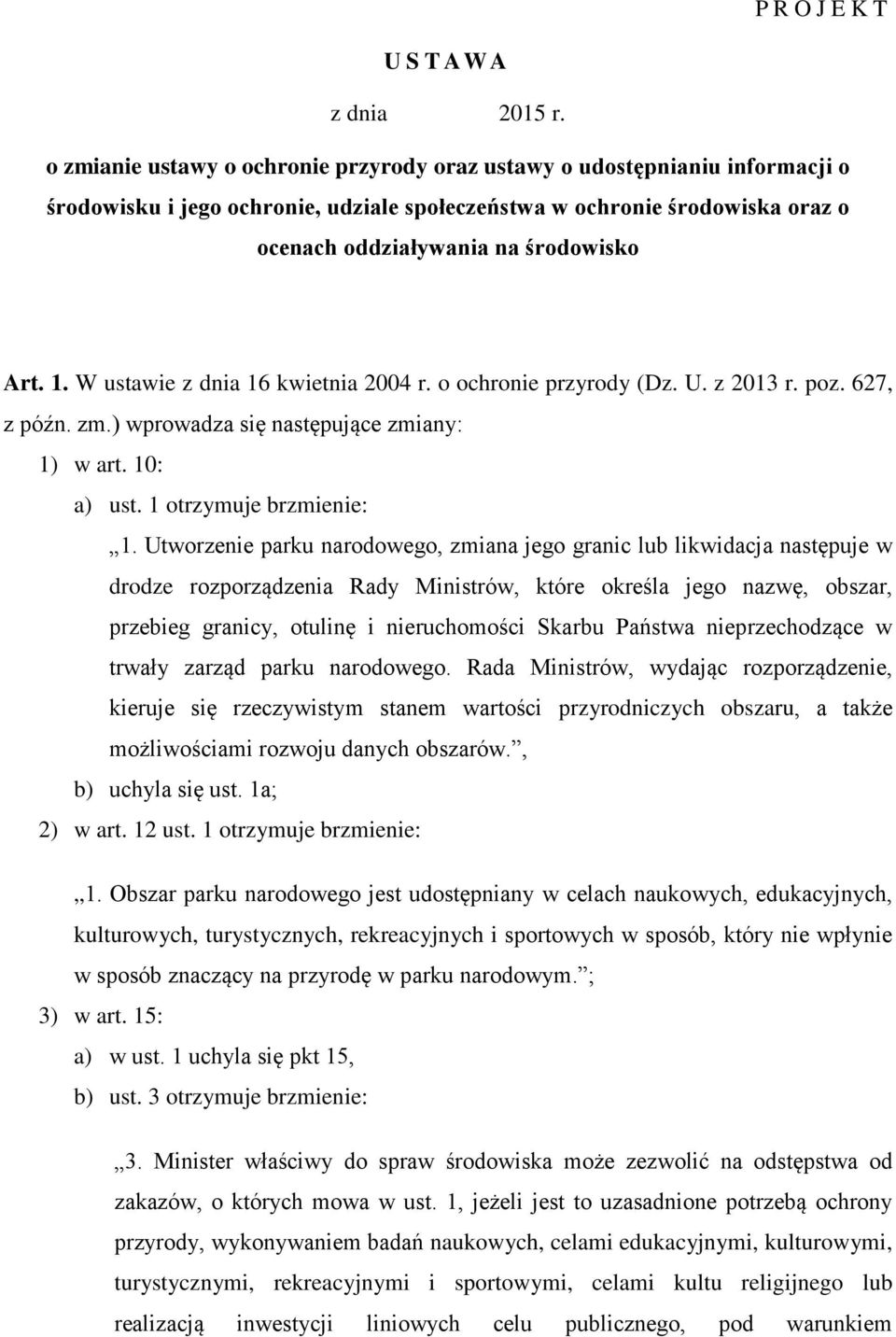 W ustawie z dnia 16 kwietnia 2004 r. o ochronie przyrody (Dz. U. z 2013 r. poz. 627, z późn. zm.) wprowadza się następujące zmiany: 1) w art. 10: a) ust. 1 otrzymuje brzmienie: 1.