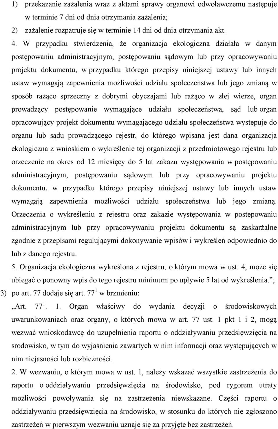 niniejszej ustawy lub innych ustaw wymagają zapewnienia możliwości udziału społeczeństwa lub jego zmianą w sposób rażąco sprzeczny z dobrymi obyczajami lub rażąco w złej wierze, organ prowadzący