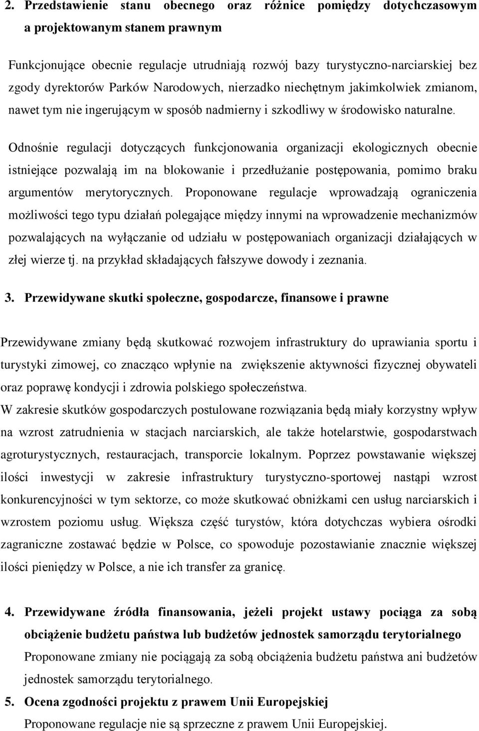 Odnośnie regulacji dotyczących funkcjonowania organizacji ekologicznych obecnie istniejące pozwalają im na blokowanie i przedłużanie postępowania, pomimo braku argumentów merytorycznych.