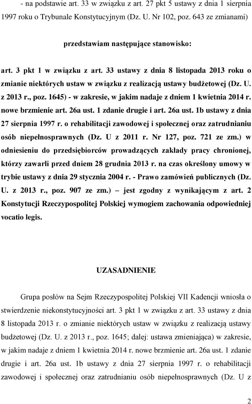 1645) - w zakresie, w jakim nadaje z dniem 1 kwietnia 2014 r. nowe brzmienie art. 26a ust. 1 zdanie drugie i art. 26a ust. 1b ustawy z dnia 27 sierpnia 1997 r.