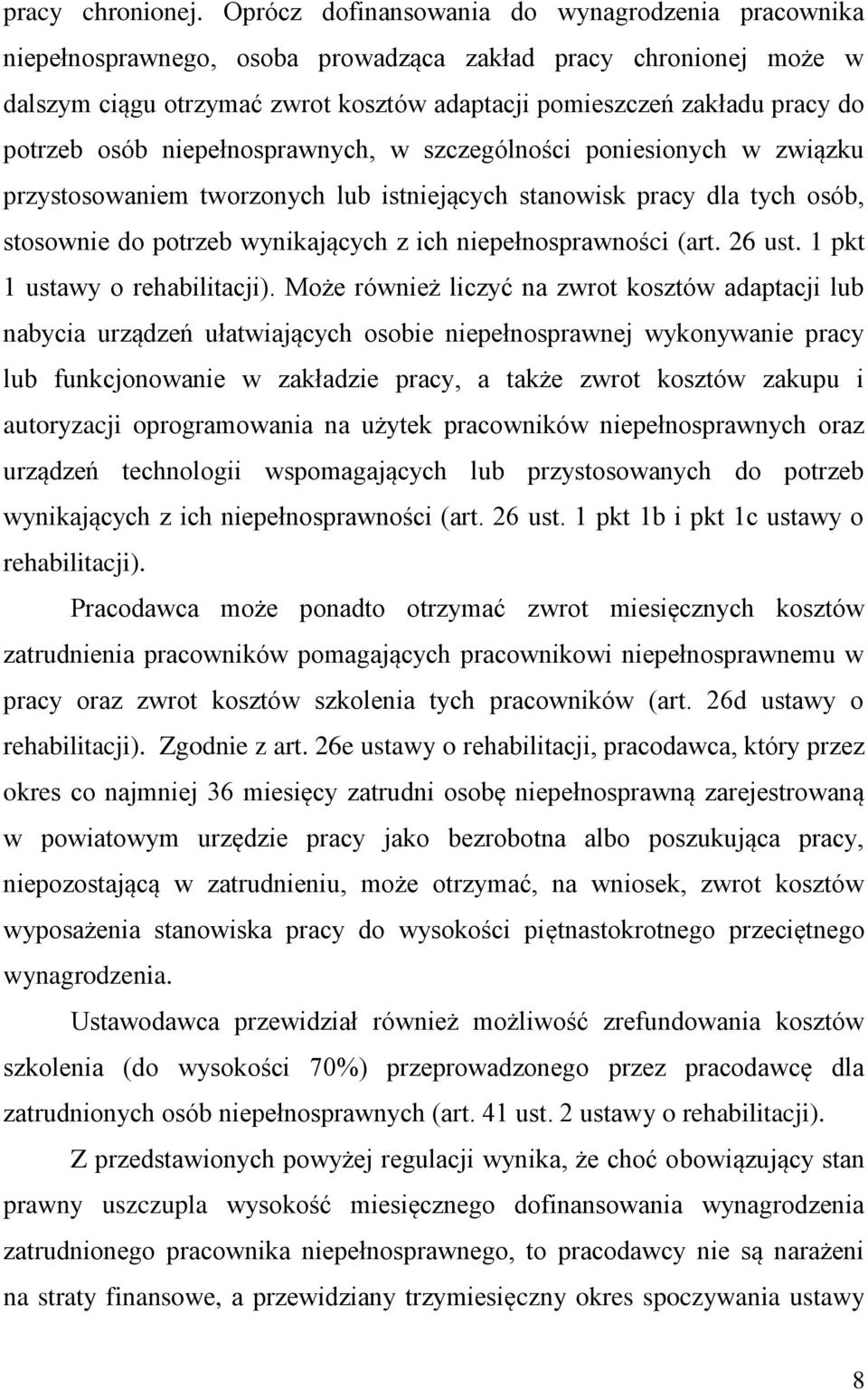 potrzeb osób niepełnosprawnych, w szczególności poniesionych w związku przystosowaniem tworzonych lub istniejących stanowisk pracy dla tych osób, stosownie do potrzeb wynikających z ich